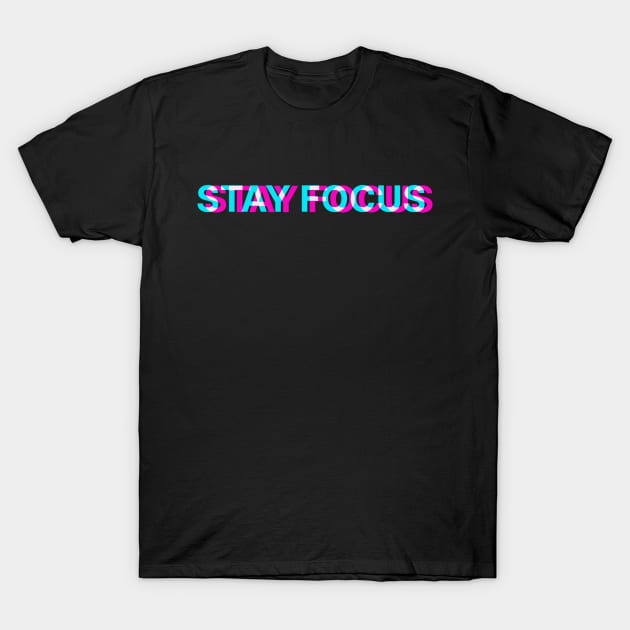 Stay Focus T-Shirt by iMAK